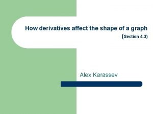 Derivatives and the shape of a graph Derivatives and the shape of a graph