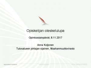 Opiskelijan oleskelulupa Opintoasiainpivt 8 11 2017 Anna Koljonen