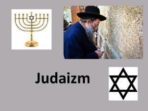 Judaizm Czym jest judaizm Judaizm to najstarsza monoteistyczna