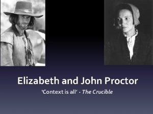 Elizabeth and John Proctor Context is all The
