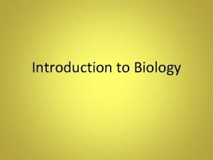 Introduction to Biology Biology and Science Biology The