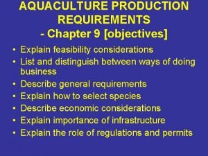 AQUACULTURE PRODUCTION REQUIREMENTS Chapter 9 objectives Explain feasibility