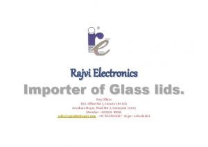 Rajvi Electronics Importer of Glass lids Reg Office