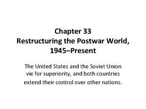 Chapter 33 Restructuring the Postwar World 1945Present The