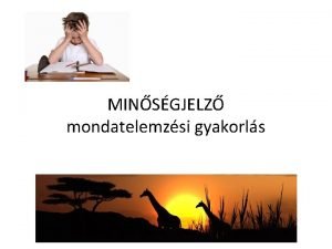 MINSGJELZ mondatelemzsi gyakorls A hatalmas zsirfok Afrikban lombot