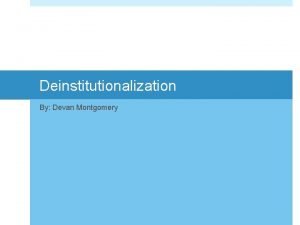 Deinstitutionalization By Devan Montgomery Dorothea L Dix After