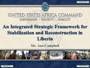 UNCLASSIFIED An Integrated Strategic Framework for Stabilization and