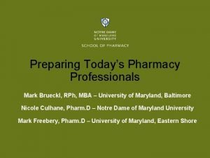 Preparing Todays Pharmacy Professionals Mark Brueckl RPh MBA