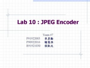 Lab 10 JPEG Encoder Team 7 P 91922003