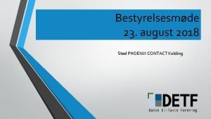 Bestyrelsesmde 23 august 2018 Sted PHOENIX CONTACT Kolding