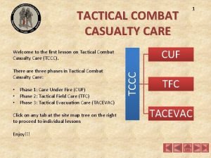 TACTICAL COMBAT CASUALTY CARE CUF Phase 1 Care