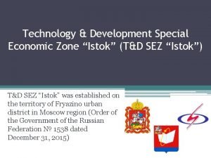 Technology Development Special Economic Zone Istok TD SEZ