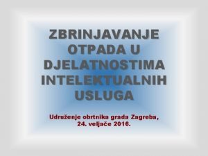 ZBRINJAVANJE OTPADA U DJELATNOSTIMA INTELEKTUALNIH USLUGA Udruenje obrtnika