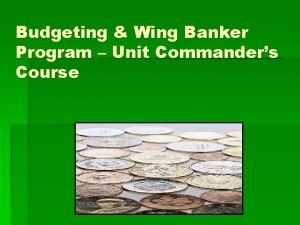 Budgeting Wing Banker Program Unit Commanders Course Objectives