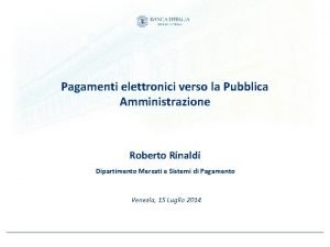 Pagamenti elettronici verso la Pubblica Amministrazione Roberto Rinaldi