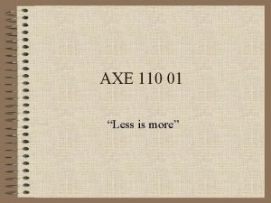 Axe less is more