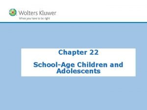 Chapter 22 SchoolAge Children and Adolescents Copyright year