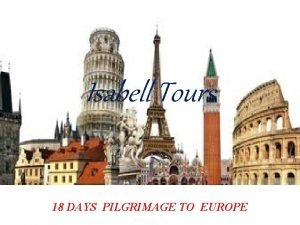 Isabell Tours 18 DAYS PILGRIMAGE TO EUROPE DAY