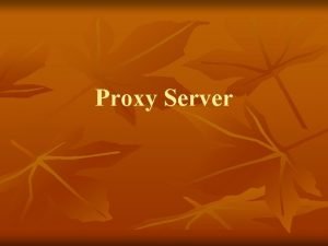 Proxy Server Konsep Dasar Proxy n n Proxy