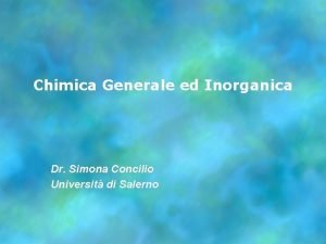 Chimica Generale ed Inorganica Dr Simona Concilio Universit