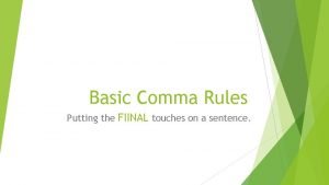 Basic Comma Rules Putting the FIINAL touches on