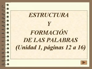 ESTRUCTURA Y FORMACIN DE LAS PALABRAS Unidad 1