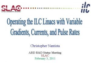 Christopher Nantista ARD RD Status Meeting SLAC February