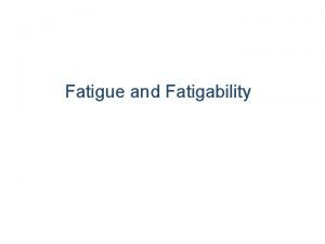 Fatigue and Fatigability Fatigue and Fatigability Concept of
