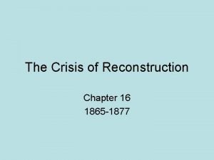 The Crisis of Reconstruction Chapter 16 1865 1877