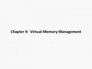 Chapter 9 VirtualMemory Management Outline n What is