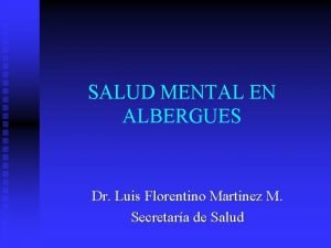 SALUD MENTAL EN ALBERGUES Dr Luis Florentino Martinez