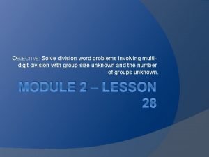 OBJECTIVE Solve division word problems involving multidigit division