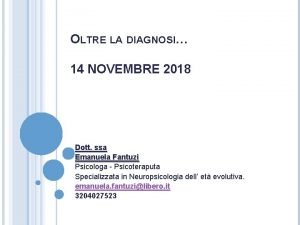 OLTRE LA DIAGNOSI 14 NOVEMBRE 2018 Dott ssa