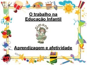 O trabalho na Educao Infantil Aprendizagem e afetividade