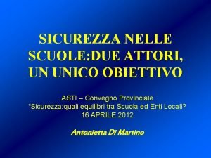 SICUREZZA NELLE SCUOLE DUE ATTORI UN UNICO OBIETTIVO