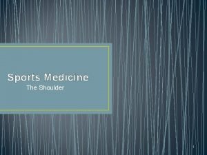 Sports Medicine The Shoulder 1 Reading Assignment Read