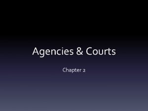 Agencies Courts Chapter 2 Agencies Authorized by legislature