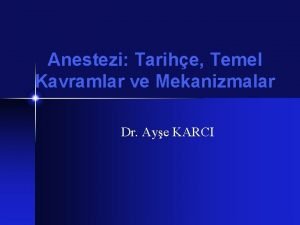 Anestezi Tarihe Temel Kavramlar ve Mekanizmalar Dr Aye