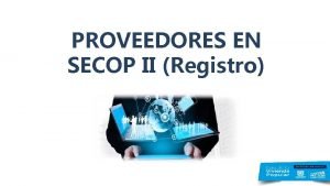 PROVEEDORES EN SECOP II Registro Qu es el