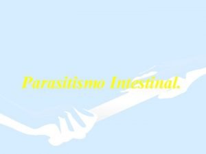 Parasitismo Intestinal Definicin Las Helmintiasis Transmitidas por contacto