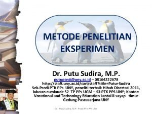 METODE PENELITIAN EKSPERIMEN Dr Putu Sudira M P