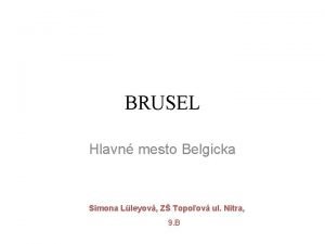 BRUSEL Hlavn mesto Belgicka Simona Lleyov Z Topoov