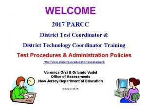 WELCOME 2017 PARCC District Test Coordinator District Technology