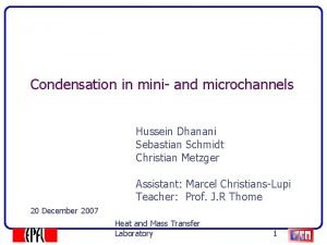 Condensation in mini and microchannels Hussein Dhanani Sebastian