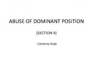 ABUSE OF DOMINANT POSITION SECTION 4 Carishma Singh