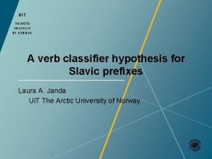 A verb classifier hypothesis for Slavic prefixes Laura