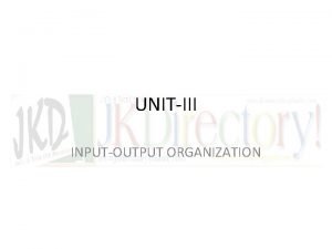 UNITIII INPUTOUTPUT ORGANIZATION List of Topics Peripheral Devices