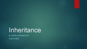 Inheritance M IRFAN ARDIANSYAH 2103141002 PENGERTIAN INHERITANCE Inheritance
