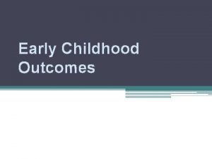 Early Childhood Outcomes What are ECOsCOSFs Early Childhood