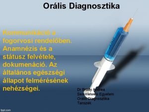 Orlis Diagnosztika Kommunikci a fogorvosi rendelben Anamnzis s